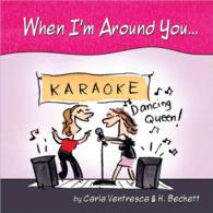 When I'm around You...