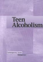 Teen Alcoholism (Contemporary Issues Companion)