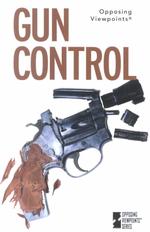 Gun Control : Opposing Viewpoints (Opposing Viewpoints)