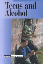 Teens and Alcohol (Current Controversies)