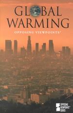 Global Warming : Opposing Viewpoints (Opposing Viewpoints)