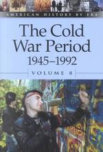 The Cold War Period, 1945-1992 (American History by Era) 〈8〉