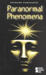 Paranormal Phenomena : Opposing Viewpoints (Opposing Viewpoints)