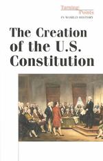 The Creation of the U.s. Constitution (Turning Points in World History)