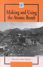 Making and Using the Atomic Bomb (History Firsthand)