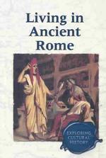 Living in Ancient Rome (Exploring Cultural History)