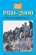1980-2000 : The Twentieth Century (Events That Changed the World)