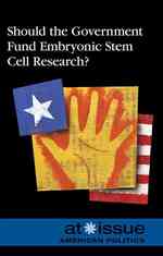 Should the Government Fund Embryonic Stem Cell Research? (At Issue)