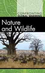 Nature and Wildlife (Confronting Global Warming) （Library Binding）