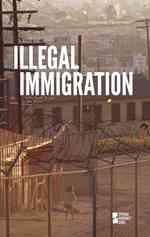 Illegal Immigration (Opposing Viewpoints)