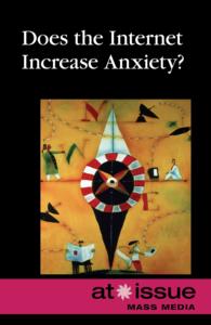 Does the Internet Increase Anxiety? (At Issue Series)