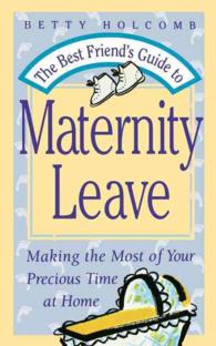 The Best Friend's Guide to Maternity Leave : Making the Most of Your Precious Time at Home （Reprint）