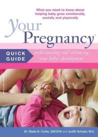 Your Pregnancy Quick Guide : Understaning and Enchancing Your Baby's Development: What You Need to Know about Helping Baby Grow Emotionally, Socially （1ST）