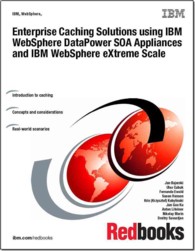 Enterprise Caching Solutions Using IBM Websphere Datapower Soa Appliances and IBM Websphere Extreme Scale