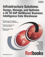 Infrastructure Solutions : Design, Manage, and Optimize a 20 Tb Sap Netweaver Bi Data Warehouse