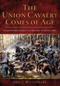 The Union Cavalry Comes of Age : Hartwood Church to Brandy Station, 1863 （Reprint）