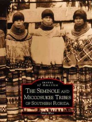 The Seminole and Miccosukee Tribes of Southern Florida (Images of America)