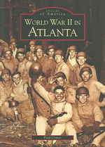 World War II in Atlanta (Images of America (Arcadia Publishing))