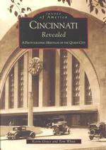 Cincinnati Revealed : A Photographic History of the Queen City (Images of America)