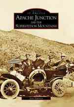 Apache Junction and the Superstition Mountains (Images of America)