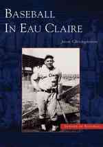 Baseball in Eau Claire (Images of Baseball)