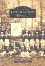 Downers Grove Revisited : Revisited (Images of America)