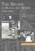The Bruins in Black and White : 1924-1966 (Images of Sports)