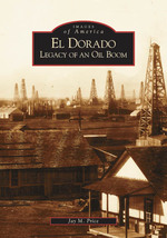 El Dorado : Legacy of an Oil Boom (Images of America)