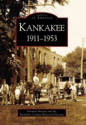 Kankakee : 1911-1953 (Images of America)