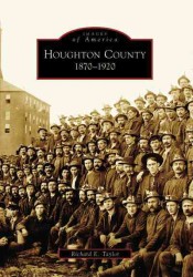 Houghton County, Mi : 1870-1920 (Images of America)