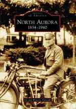 North Aurora, 1834-1940, Il (Images of America)