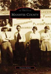 Manistee County, Mi (Images of America)