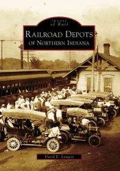 Railroad Depots of Northern Indiana (Images of Rail)