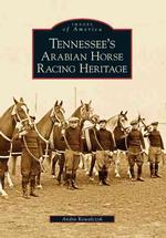 Tennessee's Arabian Horse Racing Heritage (Images of America)