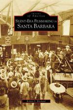 Silent-Era Filmmaking in Santa Barbara (Images of America)