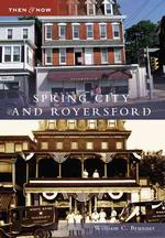 Spring City and Royersford (Then & Now)