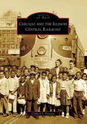 Chicago and the Illinois Central Railroad (Images of Rails)