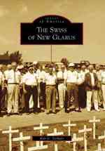 The Swiss of New Glarus, Wi (Images of America)