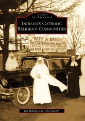 Indiana's Catholic Religious Communities, in (Images of America)