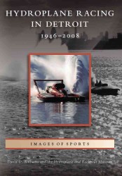 Hydroplane Racing in Detroit, 1946-2008 (Images of Sports)