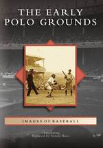 The Early Polo Grounds (Images of Baseball)