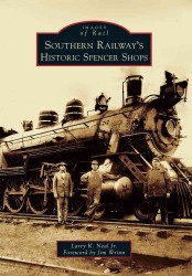 Southern Railway's Historic Spencer Shops (Images of Rail)