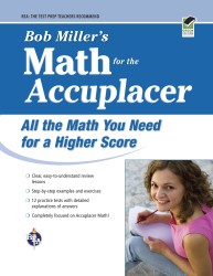 Bob Miller's Math for the Accuplacer : All the Math You Need for a Higher Score
