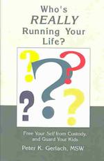 Who's Really Running Your Life? : Free Your Self From Custody, and Guard Your Kids