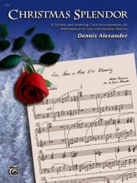 Christmas Splendor : 8 Stylistic and Inspiring Carol Arrangements for Intermediate to Late Intermediate Pianists