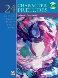 24 Character Preludes : Late Intermediate to Early Advanced Piano Solos in All Major and Minor Keys （PAP/COM）