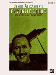 Dennis Alexander's Favorite Solos 3 : 7 of His Original Piano Solos: Late Intermediate / Early Advanced UK Exam Grades 4-7 (Favorite Solos)