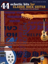 44 Eclectic Hits for Classic Rock Guitar : From Bob Dylan to Yes and Beyond (The Eclectic Hits Series)