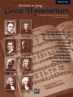 Great Hymnwriters Portraits in Song : An Anthology or Program for Solo Voice and Piano for Concert and Worship / Medium High