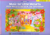 Music for Little Mozarts the Nutcracker 3 & 4 : Little Mozarts Perform the Nutcracker: 8 Favorites from Tchaikovsky's Nutcracker Suite (Music for Litt